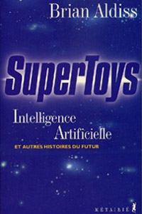 Supertoys : Intelligence artificielle et autres histoires du futur
