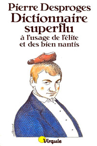 Dictionnaire superflu à l&rsquo;usage de l&rsquo;élite et des bien nantis