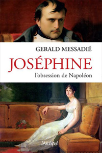 Joséphine, l&rsquo;obsession de Napoléon